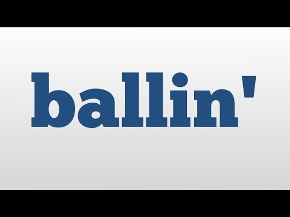 ballin' meaning and pronunciation video Dailymotion