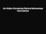 [PDF Download] Our Origins: Discovering Physical Anthropology (Third Edition) [Download] Full