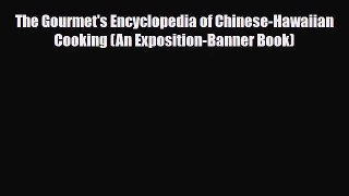PDF Download The Gourmet's Encyclopedia of Chinese-Hawaiian Cooking (An Exposition-Banner Book)