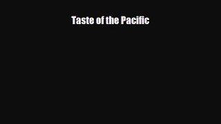 PDF Download Taste of the Pacific PDF Online