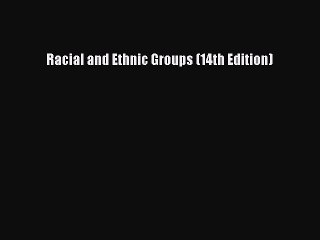 [PDF Download] Racial and Ethnic Groups (14th Edition) [Download] Full Ebook