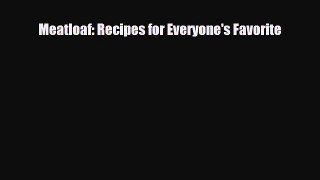 PDF Download Meatloaf: Recipes for Everyone's Favorite Read Online
