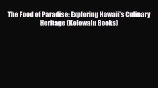 PDF Download The Food of Paradise: Exploring Hawaii's Culinary Heritage (Kolowalu Books) PDF