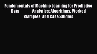 [PDF Download] Fundamentals of Machine Learning for Predictive Data                 Analytics: