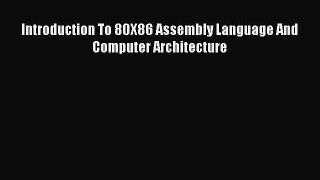 [PDF Download] Introduction To 80X86 Assembly Language And Computer Architecture [Download]