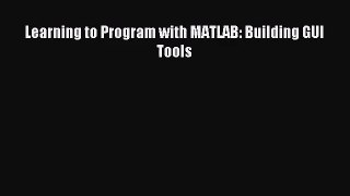 [PDF Download] Learning to Program with MATLAB: Building GUI Tools [Download] Full Ebook