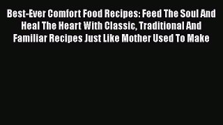 PDF Download Best-Ever Comfort Food Recipes: Feed The Soul And Heal The Heart With Classic