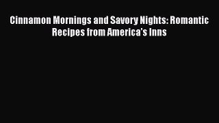 PDF Download Cinnamon Mornings and Savory Nights: Romantic Recipes from America's Inns PDF