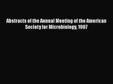 PDF Download Abstracts of the Annual Meeting of the American Society for Microbiology 1987