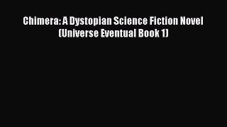 Chimera: A Dystopian Science Fiction Novel (Universe Eventual Book 1) [Download] Full Ebook