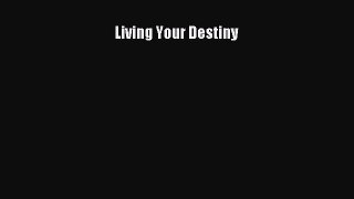 Living Your Destiny [Read] Full Ebook