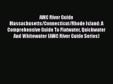 AMC River Guide Massachusetts/Connecticut/Rhode Island: A Comprehensive Guide To Flatwater