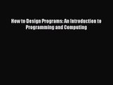 [PDF Download] How to Design Programs: An Introduction to Programming and Computing [PDF] Online
