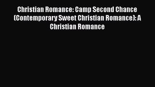 Christian Romance: Camp Second Chance (Contemporary Sweet Christian Romance): A Christian Romance