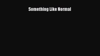 Something Like Normal [Read] Full Ebook