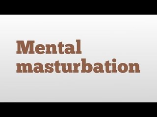 Mental masturbation meaning and pronunciation