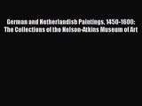 [PDF Download] German and Netherlandish Paintings 1450-1600: The Collections of the Nelson-Atkins