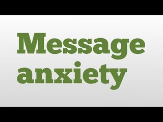 Message anxiety meaning and pronunciation