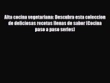 PDF Download Alta cocina vegetariana: Descubra esta coleccion de deliciosas recetas llenas