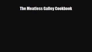 PDF Download The Meatless Galley Cookbook Download Online