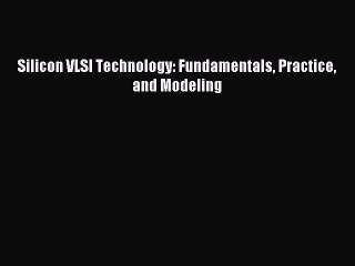 [PDF Download] Silicon VLSI Technology: Fundamentals Practice and Modeling [PDF] Full Ebook