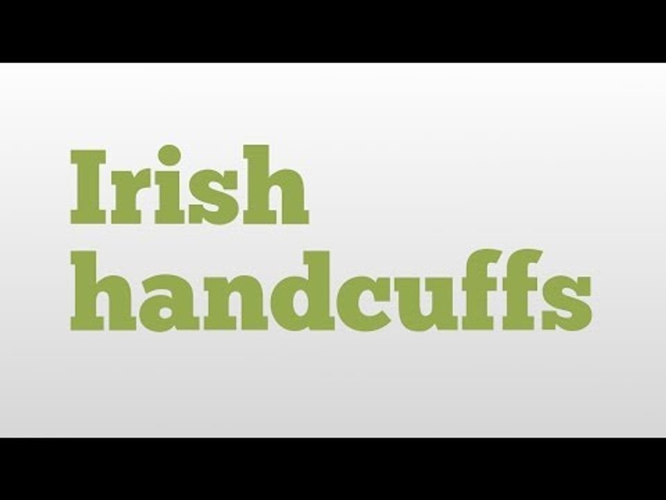 Irish handcuffs meaning and pronunciation