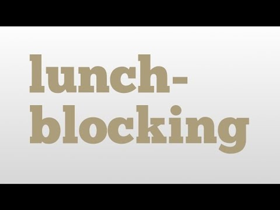 lunch-blocking meaning and pronunciation