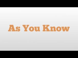 Understanding the Meaning and Pronunciation of 'As You Know'
