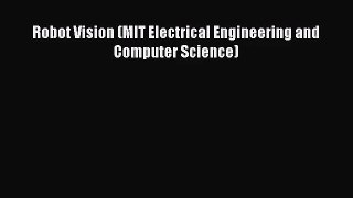 [PDF Download] Robot Vision (MIT Electrical Engineering and Computer Science) [Read] Full Ebook