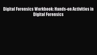 [PDF Download] Digital Forensics Workbook: Hands-on Activities in Digital Forensics [Read]
