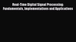 [PDF Download] Real-Time Digital Signal Processing: Fundamentals Implementations and Applications