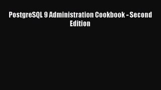 [PDF Download] PostgreSQL 9 Administration Cookbook - Second Edition [PDF] Online