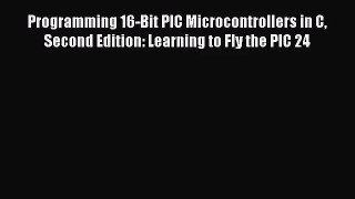 [PDF Download] Programming 16-Bit PIC Microcontrollers in C Second Edition: Learning to Fly
