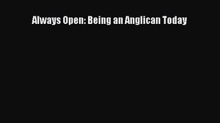 [PDF Download] Always Open: Being an Anglican Today [Download] Full Ebook