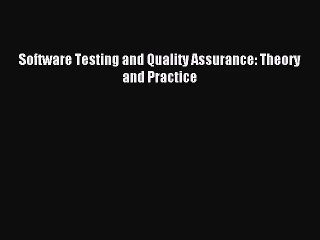 [PDF Download] Software Testing and Quality Assurance: Theory and Practice [Read] Online