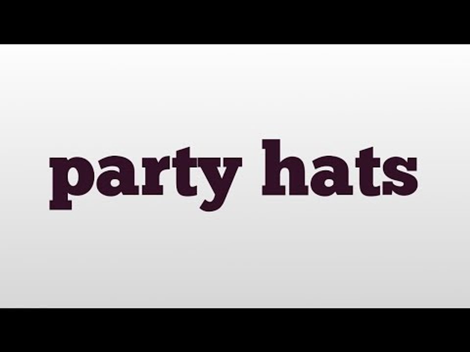party hats meaning and pronunciation