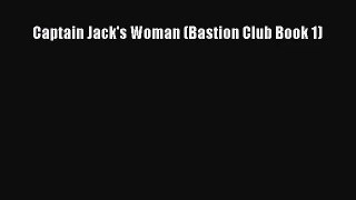 [PDF Download] Captain Jack's Woman (Bastion Club Book 1) [Download] Full Ebook