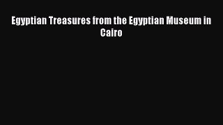 [PDF Download] Egyptian Treasures from the Egyptian Museum in Cairo [Read] Online