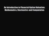 Read An Introduction to Financial Option Valuation: Mathematics Stochastics and Computation