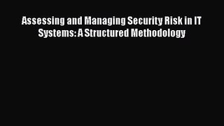 Read Assessing and Managing Security Risk in IT Systems: A Structured Methodology Ebook Free