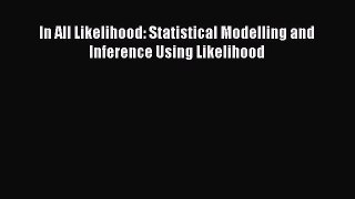 Read In All Likelihood: Statistical Modelling and Inference Using Likelihood Ebook Free