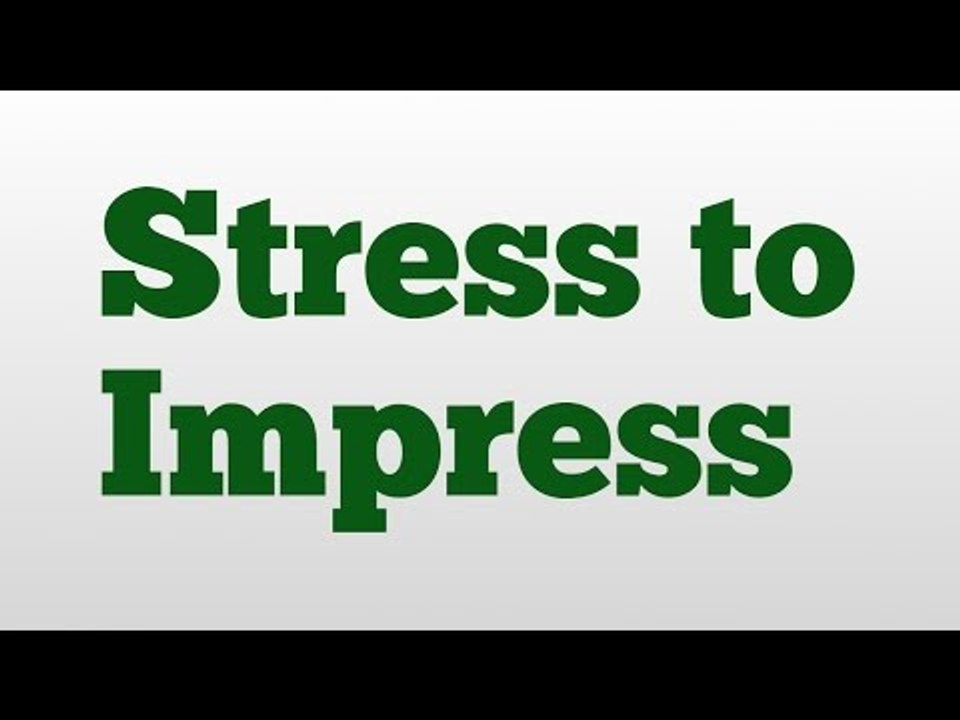 Stress to Impress meaning and pronunciation