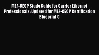 [PDF Download] MEF-CECP Study Guide for Carrier Ethernet Professionals: Updated for MEF-CECP