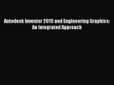 [PDF Download] Autodesk Inventor 2015 and Engineering Graphics: An Integrated Approach [Read]