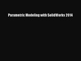 [PDF Download] Parametric Modeling with SolidWorks 2014 [Read] Full Ebook