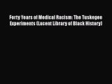 Download Forty Years of Medical Racism: The Tuskegee Experiments (Lucent Library of Black History)