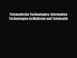 [PDF Download] Telemedicine Technologies: Information Technologies in Medicine and Telehealth