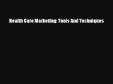 PDF Download Health Care Marketing: Tools And Techniques Download Online