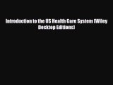 PDF Download Introduction to the US Health Care System (Wiley Desktop Editions) Download Full