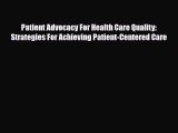 PDF Download Patient Advocacy For Health Care Quality: Strategies For Achieving Patient-Centered